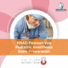 HAAD Pearson Vue Pediatric Anesthesia Exam Preparation