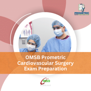 OMSB Prometric Cardiovascular Surgery Exam Preparation