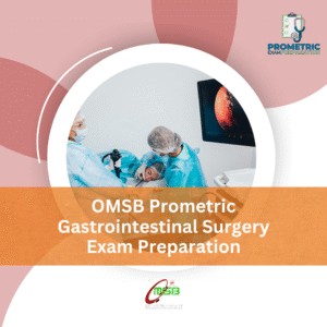 OMSB Prometric Gastrointestinal Surgery Exam Preparation