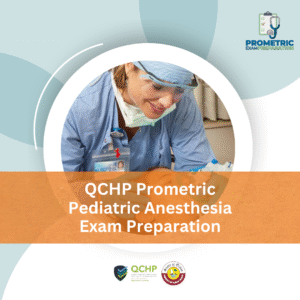 QCHP Prometric Pediatric Anesthesia Exam Preparation
