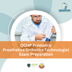 QCHP Prometric Prosthetics and Orthotics Technologist Exam Preparation